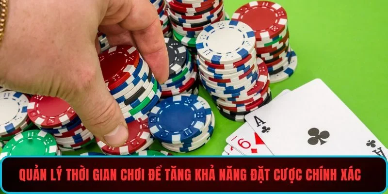 Quản lý thời gian chơi để tăng khả năng đặt cược chính xác