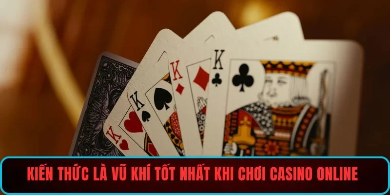 Kiến thức là vũ khí tốt nhất khi chơi casino online